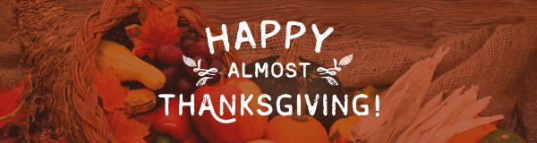 Happy Almost Thanksgiving!